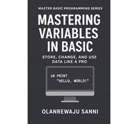 Mastering Variables in BASIC: Store, Change, and Use Data Like a Pro (BASIC Programming Language)