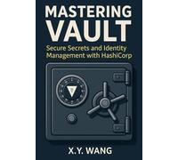Mastering Vault: Secure Secrets and Identity Management with HashiCorp