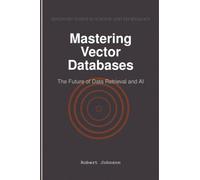 Mastering Vector Databases: The Future of Data Retrieval and AI