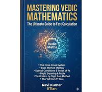 MASTERING VEDIC MATHEMATICS: CRISS CROSS MULTIPLICATION , BASE METHOD MULTIPLICATION , MULTIPLICATION WITH SERIES OF 1s , 9s , SQUARE, SQUARE ROOT, CUBE ROOT, DIGIT SUM METHOD , SUBTRACTION, CALENDAR