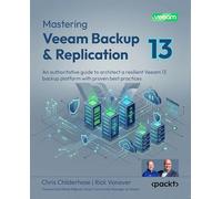 Mastering Veeam Backup & Replication: An authoritative guide to architect a resilient Veeam 13 backup platform with proven best practices