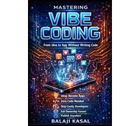 MASTERING VIBE CODING: From Idea to App Without Writing Code: 1 (Simple New Tech)