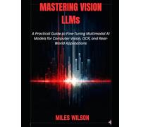 Mastering Vision LLMs: A Practical Guide to Fine-Tuning Multimodal AI Models for Computer Vision, OCR, and Real-World Applications