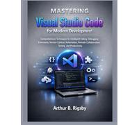 Mastering Visual Studio Code for Modern Development: Comprehensive Techniques for Intelligent Editing, Debugging, Extensions, Version Control, ... (Systems Engineering and Technology)