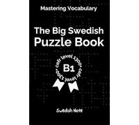 Mastering Vocabulary - The Big Swedish Puzzle Book III: Over 1300+ Essential CEFR B1 Swedish Words | Engaging Crosswords and Word Searches for Fast and Effective Language Learning