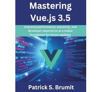 Mastering Vue.js 3.5: Improves performance, reactivity, and developer experience as a stable foundation for future updates (The Great Minds)