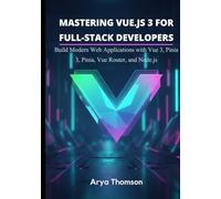 Mastering Vue.js 3 for Full-Stack Developers: Build Modern Web Applications with Vue 3, Pinia, Vue Router, and Node.js