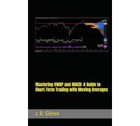 Mastering VWAP and MACD: A Guide to Short-Term Trading with Moving Averages (Trading Markets)