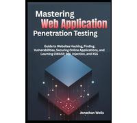 Mastering Web Application Penetration Testing: Guide to Websites Hacking, Finding Vulnerabilities, Securing Online Applications, and Learning OWASP, ... XSS (CyberStrike: The PenTest Mastery Series)