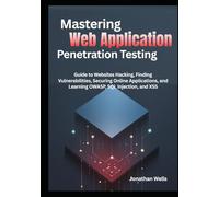 Mastering Web Application Penetration Testing: Guide to Websites Hacking, Finding Vulnerabilities, Securing Online Applications, and Learning OWASP, ... XSS (CyberStrike: The PenTest Mastery Series)
