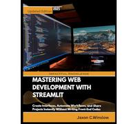 MASTERING WEB DEVELOPMENT WITH STREAMLIT: Create Interfaces, Automate Workflows, and Share Projects Instantly Without Writing Front-End Codes