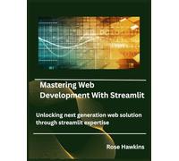Mastering Web Development With Streamlit: Unlocking next generation web solution through streamlit expertise