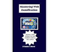 Mastering Web Gamification: Design & Code Interactive User Journeys (For All Skill Levels)