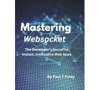 Mastering Websocket: The Developer's Secret to Instant, Interactive Web Apps