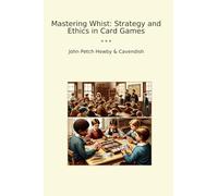 Mastering Whist: Strategy and Ethics in Card Games (Classic Bundles)