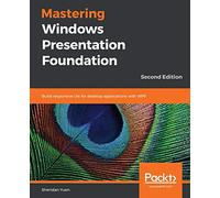 Mastering Windows Presentation Foundation: Build responsive UIs for desktop applications with WPF, 2nd Edition
