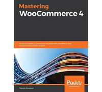 Mastering WooCommerce 4: Build complete e-commerce websites with WordPress and WooCommerce from scratch