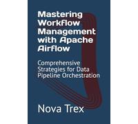 Mastering Workflow Management with Apache Airflow: Comprehensive Strategies for Data Pipeline Orchestration