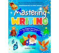 Mastering Writing - The Magical Workbook for Kids Ages 5-7: 140+ Fun Print Handwriting Activities from Prewriting to Alphabet, Words and Sentences for Kindergarten to First Grade
