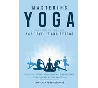 Mastering Yoga - The Complete Guide for YCB Level-2 and RYT300