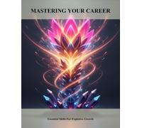 Mastering Your Career: Essential Skills For Explosive Growth