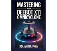 Mastering Your DEEBOT X11 OmniCyclone: A Complete, Easy-to-Follow User Guide to Set Up, Maintain, and Optimize Your Robot Vacuum - Featuring Expert Tips, Schedules, and Smart Home Integrations
