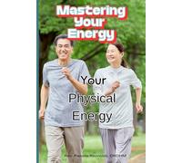 Mastering Your Energy: Physical Energy