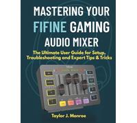 Mastering Your Fifine Gaming Audio Mixer: The Ultimate User Guide for Setup, Troubleshooting and Expert Tips & Tricks