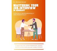 Mastering Your Job-Interview in Germany: Convince Professionally and Personally