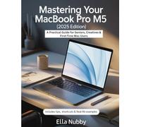 Mastering Your MacBook Pro M5 (2025 Edition): A Practical Guide for Seniors, Creatives & First-Time Mac Users