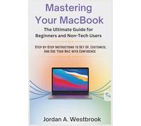 Mastering Your MacBook: The Ultimate Guide for Beginners and Non-Tech Users
