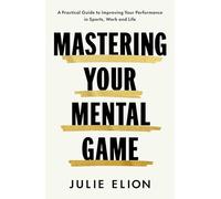 Mastering Your Mental Game: Secrets from My Thirty Years on the PGA Tour: A Practical Guide to Improving Your Performance in Sports, Work and Life
