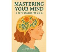 Mastering your mind: A CBT Program for ADHD: A CBT Program for ADHD