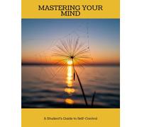 Mastering Your Mind: A Student'S Guide To Self-Control