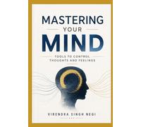 Mastering Your Mind: Tools to Control Thoughts and Feelings