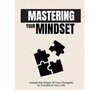Mastering Your Mindset: Unlock the Power of Your Thoughts to Transform Your Life (Mastering Your Mindset Volume: → 1)