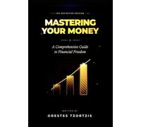 Mastering Your Money: A Comprehensive Guide to Financial Freedom