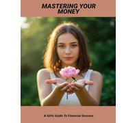 Mastering Your Money: A Girl's Guide To Financial Success