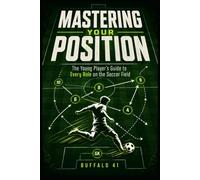 Mastering Your Position: The Young Player’s Guide to Every Role on the Soccer Field