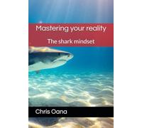 Mastering your reality: The shark mindset
