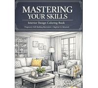 Mastering Your Skills Interior Design Coloring Book: A Skill Building Interior Design Coloring Experience, Explore Multiple Interior Design Styles ... Design, Progressive Design Skill Building