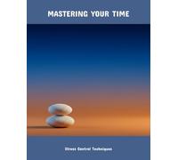 Mastering Your Time: Stress Control Techniques