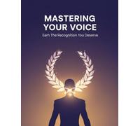 Mastering Your Voice: Earn The Recognition You Deserve