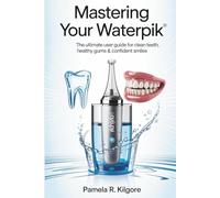 Mastering Your Waterpik: The Ultimate User Guide for Clean Teeth, Healthy Gums & Confident Smiles