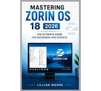 MASTERING ZORIN OS 18 2026: THE ULTIMATE GUIDE FOR BEGINNERS AND EXPERTS
