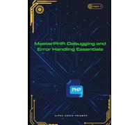 MasterPHP: Debugging and Error Handling Essentials (MasterPHP: A Progressive Guide to Dynamic Web Development)