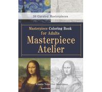 Masterpiece Coloring Book for Adults [Masterpiece Atelier]: From Appreciation to Creation-A Collection of Finely Detailed Coloring Pages Designed for Adults ( For CA )