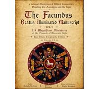 Masterpiece of Biblical Commentary Depicting the Apocalypse and Its Signs: The Facundus Beatus Illuminated Manuscript (1047) - 114 Magnificent ... Full Text - Encyclopedic Edition Volume 2/2