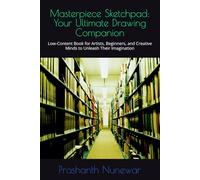 Masterpiece Sketchpad: Your Ultimate Drawing Companion: Low-Content Book for Artists, Beginners, and Creative Minds to Unleash Their Imagination