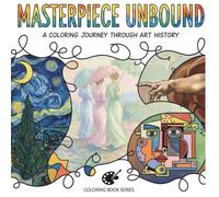 Masterpiece Unbound: A coloring Journey Through Art History: A coloring journey through art history (Adult Coloring Book)